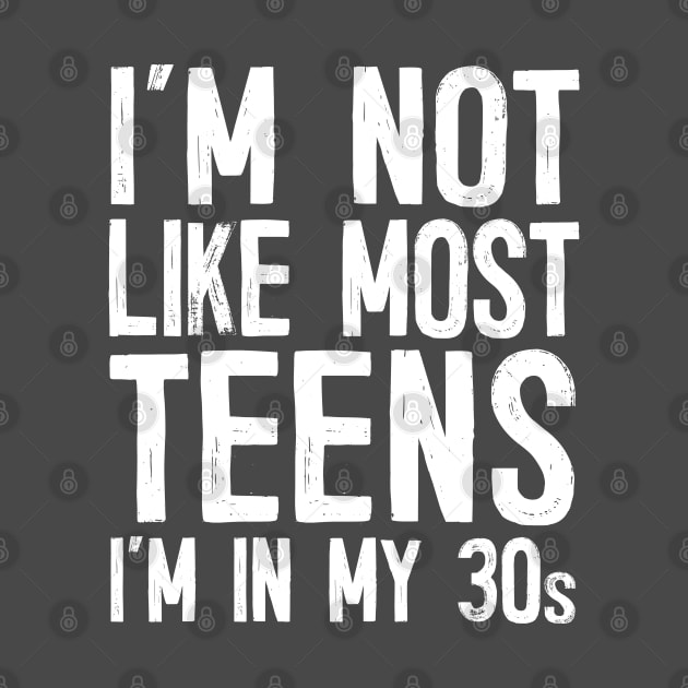 I'm Not Like Most Teens - I'm In My 30s / Humorous Slogan Design by DankFutura