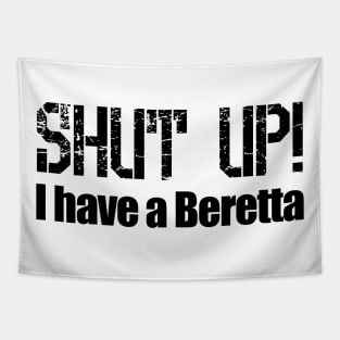 Shut Up! I have a Beretta Tapestry