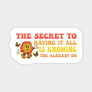 The Secret To Having It All Is Knowing You Already Do Magnet