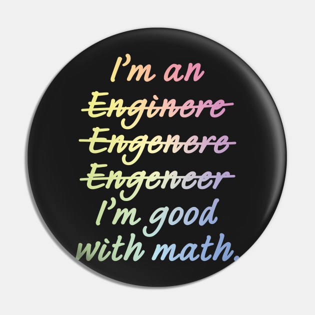 I'm an Engineer I'm Good at Math Pin by ScienceCorner