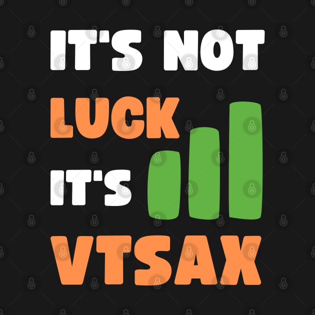 IT'S NOT LUCK, IT'S VTSAX by apparel.tolove@gmail.com