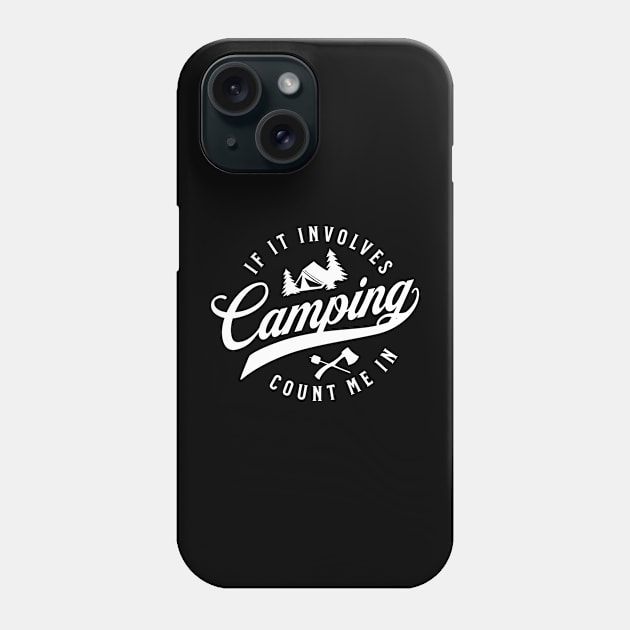 If It Involves Camping Count Me In Phone Case by Raventeez