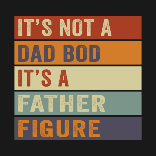 It's Not A Dad Bod It's A Father Figure Vintage Father's Day T-Shirt