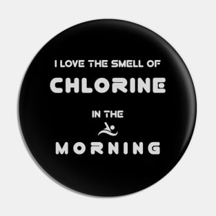 I Love The Smell Of Chlorine In The Morning Pin