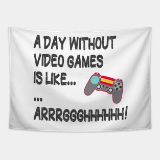 A Day Without Video Games Is Like Just Kidding I Have No Idea ... Gamer Tapestry