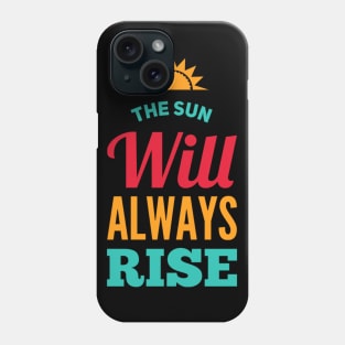 The sun will always rise Phone Case