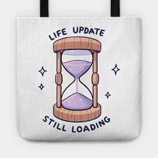 Life Update Still Loading - Hourglass Design Gift Tote