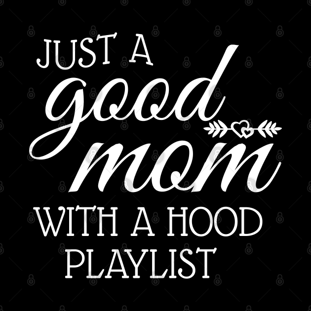 Just A Good Mom With A Hood Playlist by WorkMemes