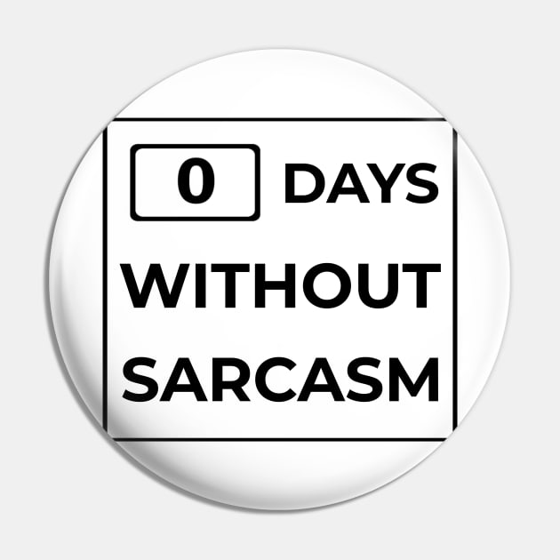 Days Without Sarcasm Sign Pin by mikepod