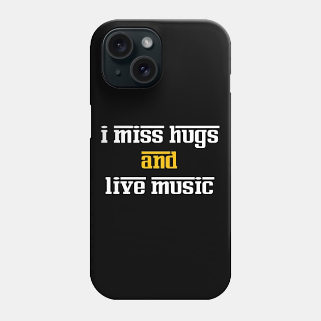 I miss hugs and live music Phone Case by Dexter