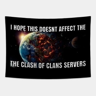 I hope this doesnt affect the clash of clans servers Tapestry