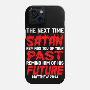 The Next Time Satan Reminds You Of Your Past Remind Him Of His Future Phone Case