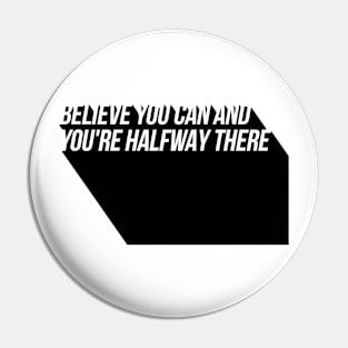 believe you can and you're halfway there Pin