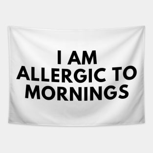 I Am Allergic To Mornings. Funny Sarcastic Not A Morning Person Saying Tapestry