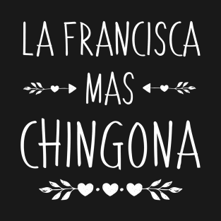 Spanish First Name Design - Francisca Mas Chingona T-Shirt