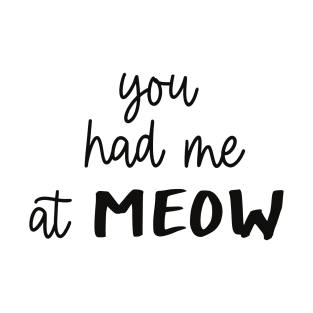 You Had Me At Meow T-Shirt