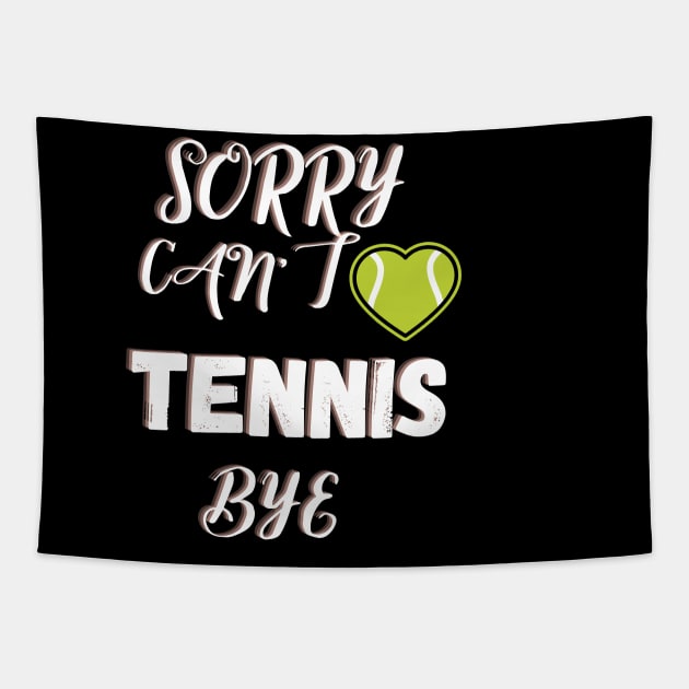 Sorry Can't Tennis Bye-Funny Tennis Quote Tapestry by Grun illustration 