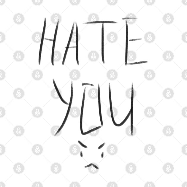 Hate You >:( by MtreTyTwo