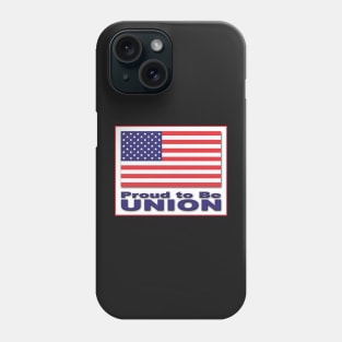 Proud To Be Union Phone Case