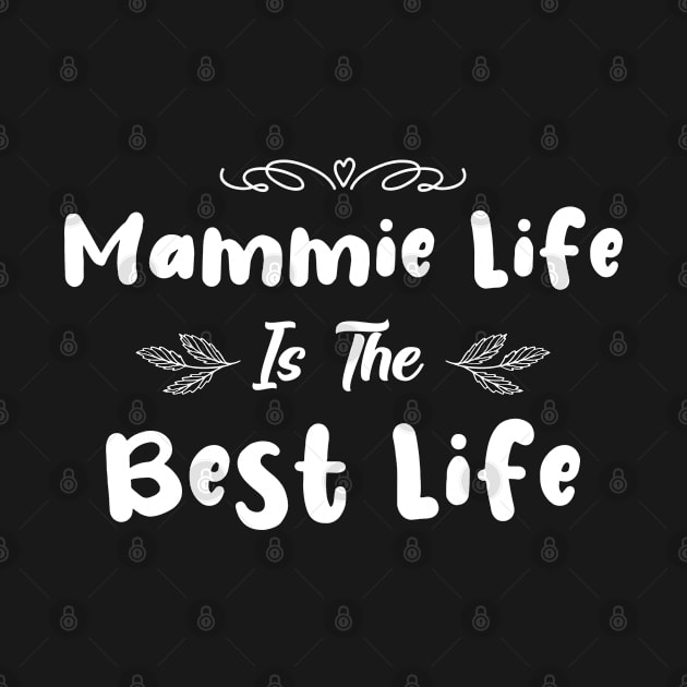 Awesome Mom Gift - Mammie Life Is The Best Life by NAMTO