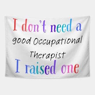 I dont need a good occupational therapist i raised one Tapestry