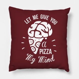 Let Me Give You A Pizza My Mind Pillow
