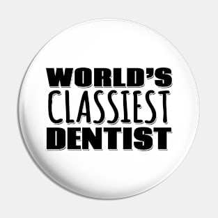 World's Classiest Dentist Pin