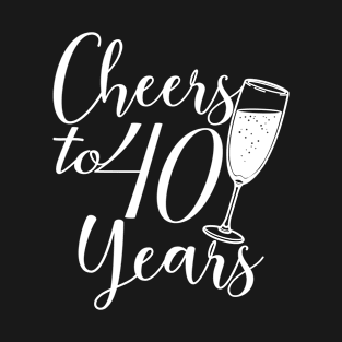 Cheers To 40 Years - 40th Birthday - Anniversary T-Shirt