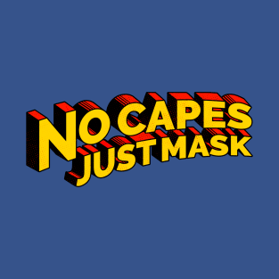 No Capes Just Mask T-Shirt