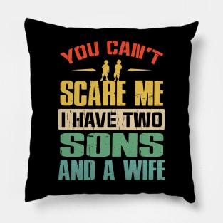 You Can't Scare Me I Have Two Sons And A Wife Pillow