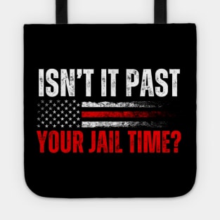 Isn't It Past Your Jail Time Funny Trump Saying Tote