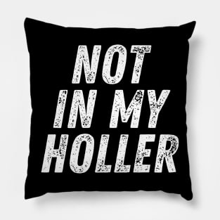 Not In My Holler Pillow