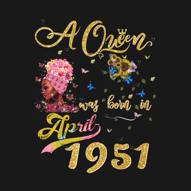 A queen was born in April 1951 70 Years Old Birthday designs by TeeBlade