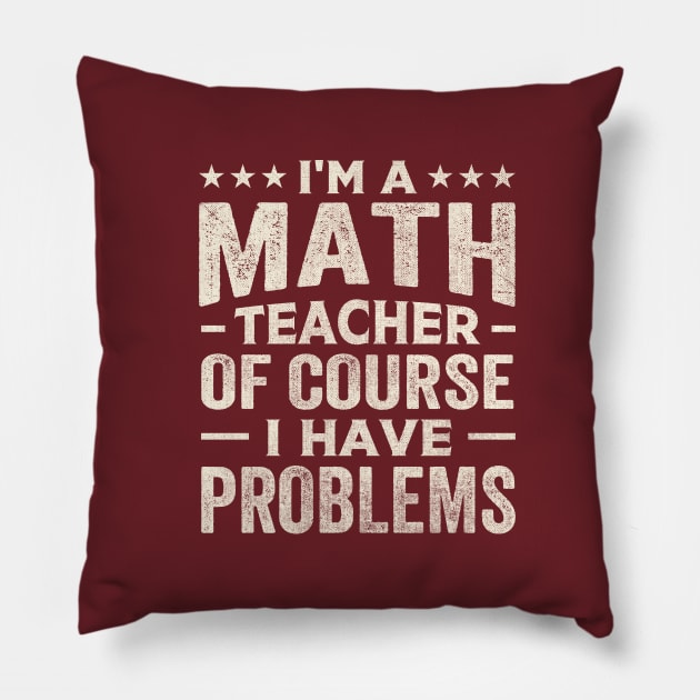 I'm a math teacher of course I have problems Pillow by TheDesignDepot