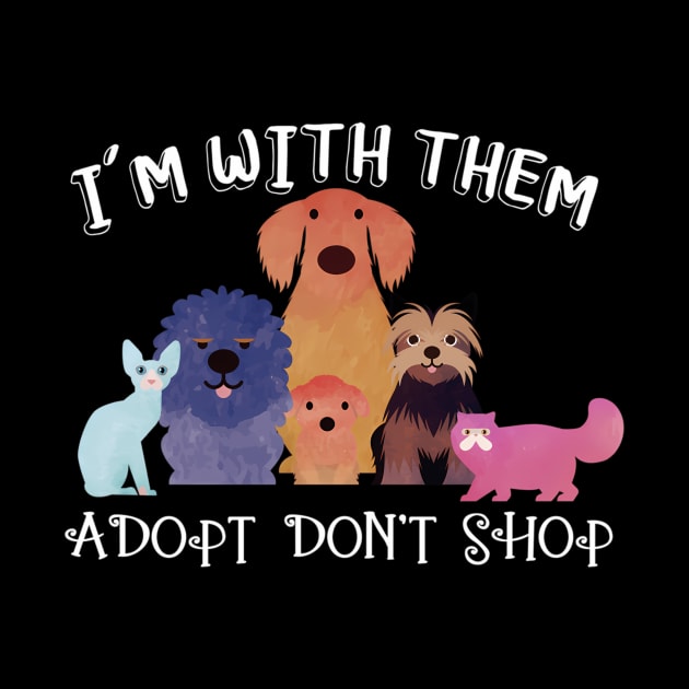 Adopt Don'T Shop - Animal Rescue I'M With Them by Weirdcore