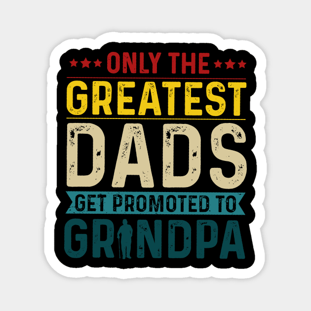 Only The Best Dads Get Promoted To Grandpa For Men Grandpa Magnet by Satansplain, Dr. Schitz