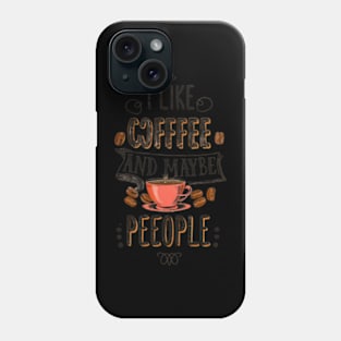 i like coffee and maybe 3 people Phone Case