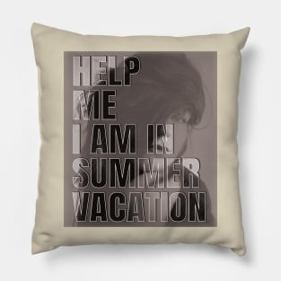 Help me I am in summer vacation Pillow