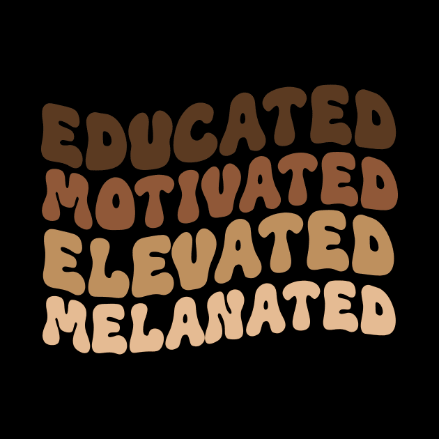 Educated Motivated Elevated Melanated by Azz4art