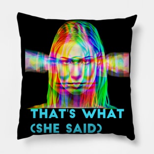 That's What (she said) Pillow