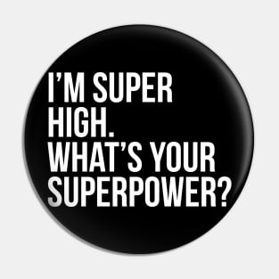 I'm super high. What's your superpower?. (In white) Pin