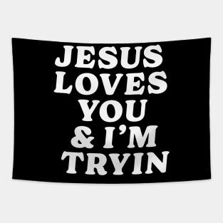 Jesus loves you and i'm tryin Tapestry