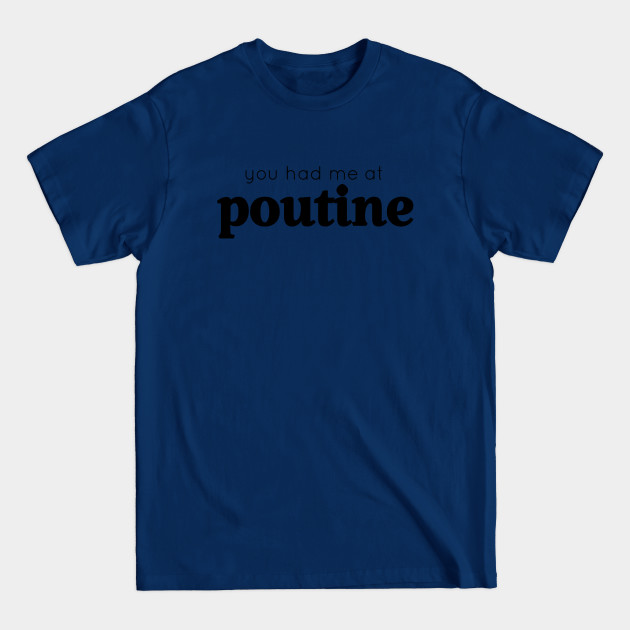 Discover You Had Me at Poutine - Poutine - T-Shirt