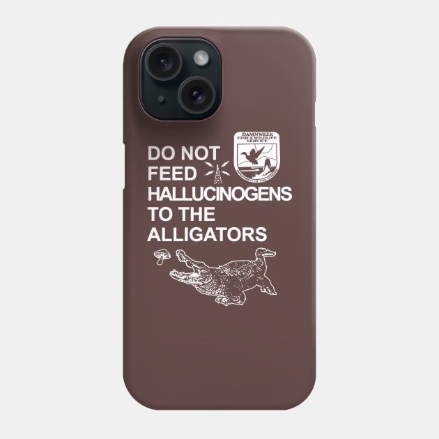 Do Not Feed Hallucinogens To The Alligators Phone Case by Treacle-A