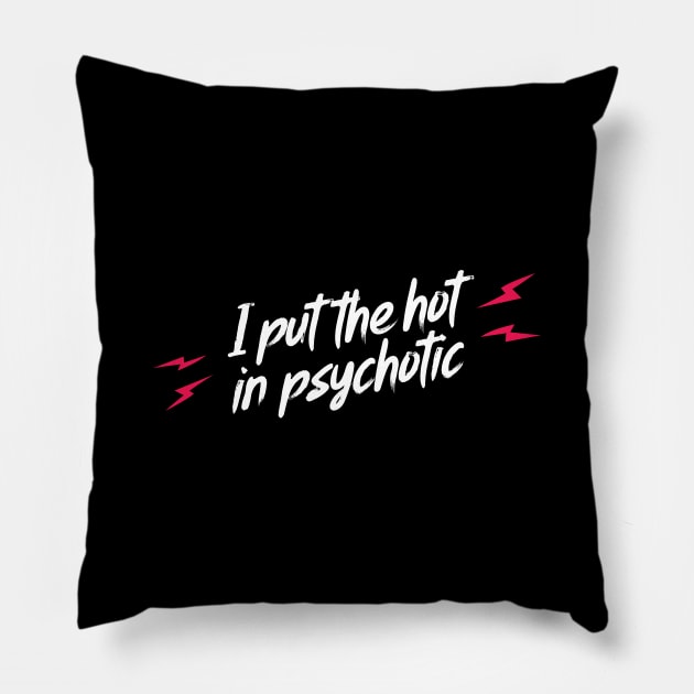 I put the hot in psychotic Pillow by BadBox