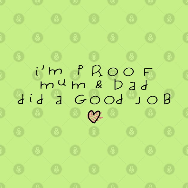 I'm Proof Mum & Dad Did A Good Job Funny Baby Quote by shultcreative