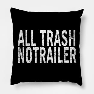 All Trash No Trailer Pillow