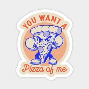 You want a pizza of me Magnet