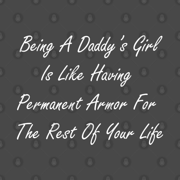 Being a daddy’s girl is like having permanent armor for the rest of your life by Design by Nara