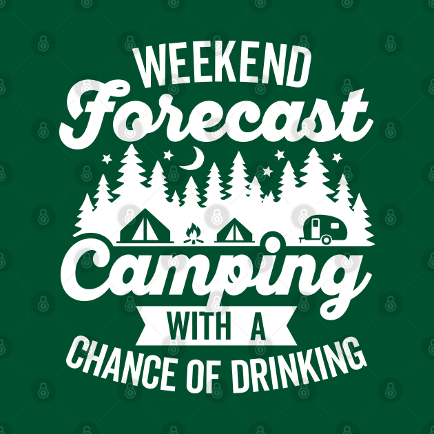 Weekend Forecast Camping with a Chance of Drinking by DetourShirts